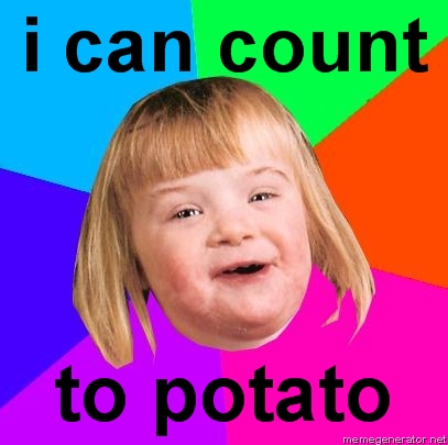 Name:  Retard-Girl-i-can-count-to-potato91.jpg
Views: 548
Size:  93.1 KB