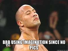 Name:  BRB-using-imagination-since-no-pics.jpg
Views: 554437
Size:  24.4 KB